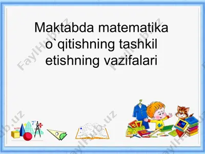 maktabda matematika o`qitishning tashkil etishning vazifalari — PPTX