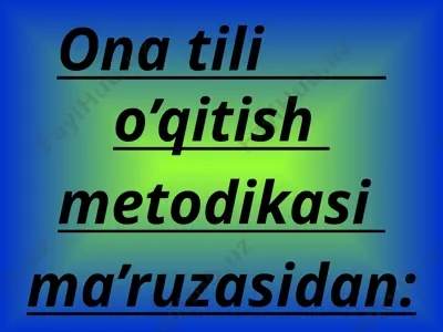 ona tili o’qitish metodikasi ma’ruzasidan — PPTX