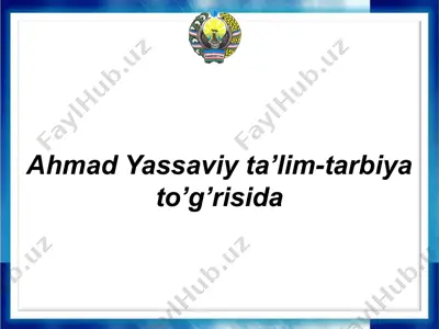 ahmad yassaviy ta’lim-tarbiya to’g’risida — PPTX