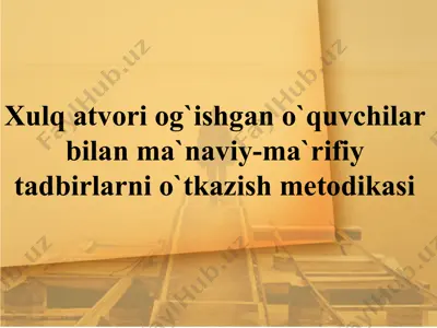 xulq atvori og'ishgan o'quvchilar bilan ma'naviy-ma'rifiy tadbirlarni o`tkazish metodikasi — PPTX