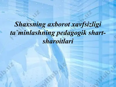 shaxsning axborot xavfsizligi ta`minlashning pedagogik shart-sharoitlari — PPTX