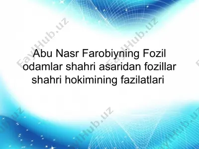 abu nasr farobiyning fozil odamlar shahri asaridan fozillar shahri hokimining fazilatlari — PPT