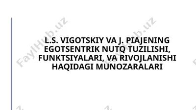 l.s. vigotskiy va j. piajening egotsentrik nutq tuzilishi, funktsiyalari, va rivojlanishi haqidagi munozaralari — PPTX