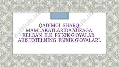 qadimgi sharq mamlakatlarida yuzaga kelgan ilk psixik g’oyalar. aristotelning psixik g’oyalari — PPTX