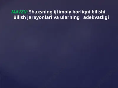 shaxsning ijtimoiy borliqni bilishi. bilish jarayonlari va ularning adekvatligi — PPT