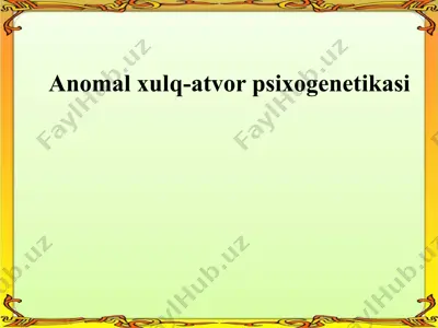 anomal xulq-atvor psixogenetikasi — PPTX