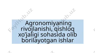 agronomiyaning rivojlanishi, qishloq xo’jaligi sohasida olib borilayotgan ishlar — PPTX