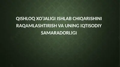 qishloq xo’jaligi ishlab chiqarishini raqamlashtirish va uning iqtisodiy samaradorligi — PPTX