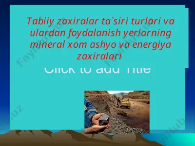 tabiiy zaxiralar ta`siri turlari va ulardan foydalanish yerlarning mineral xom ashyo va energiya zaxiralari — PPTX