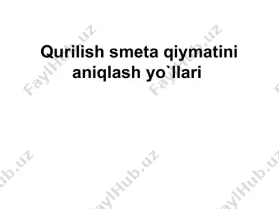 qurilish smeta qiymatini aniqlash yo`llari — PPTX