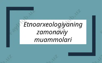 etnoarxeologiyaning zamonaviy muammolari — PPTX