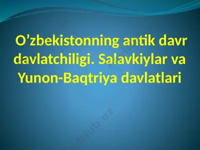 o’zbekistonning antik davr davlatchiligi. salavkiylar va yunon-baqtriya davlatlari — PPTX