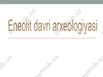 eneolit davri arxeologiyasi — PPTX