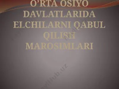 o’rta osiyo davlatlarida elchilarni qabul qilish marosimlari — PPTX