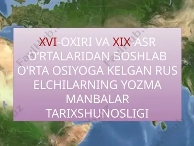 xvi-oxiri va xix-asr oʻrtalaridan boshlab oʻrta osiyoga kelgan rus elchilarning yozma manbalar tarixshunosligi — PPTX