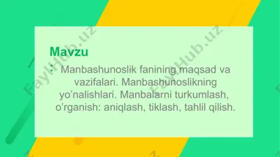 manbashunoslik fanining maqsad va vazifalari. manbashunoslikning yo’nalishlari — PPTX