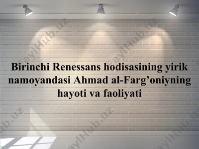 birinchi renessans hodisasining yirik namoyandasi ahmad al-farg’oniyning hayoti va faoliyati — PPTX