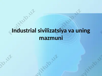 industrial sivilizatsiya va uning mazmuni — PPTX