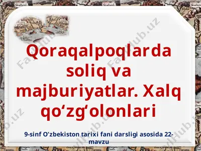 qoraqalpoqlarda soliq va majburiyatlar. xalq qo‘zg‘olonlari 9 -sinf — PPTX