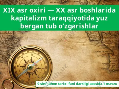 xix asr oxiri — xx asr boshlarida kapitalizm taraqqiyotida yuz bergan tub o‘zgarishlar  9 - sinf — PPTX