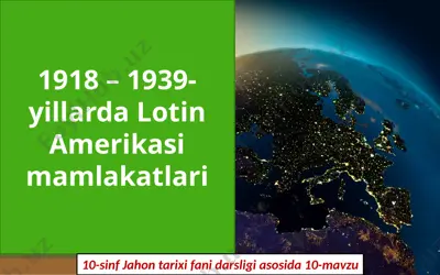1918 – 1939-yillarda lotin amerikasi mamlakatlari 10- sinf — PPTX