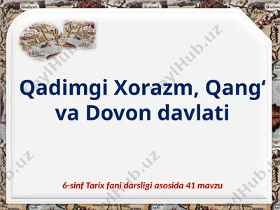 qadimgi xorazm, qang‘ va dovon davlati. 6- sinf — PPTX