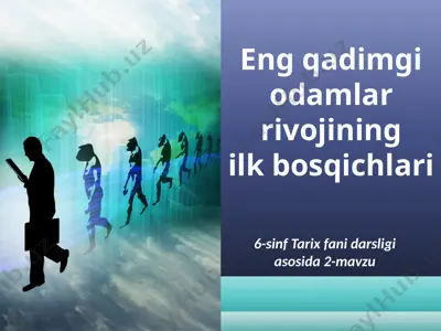 eng qadimgi odamlar rivojining ilk bosqichlari. 6- sinf — PPTX