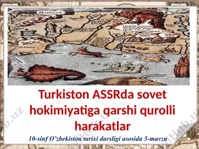 turkiston assrda sovet hokimiyatiga qarshi qurolli harakatlar. 10- sinf — PPTX