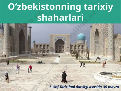 o‘zbekistonning tarixiy shaharlari. 5 - sinf — PPTX