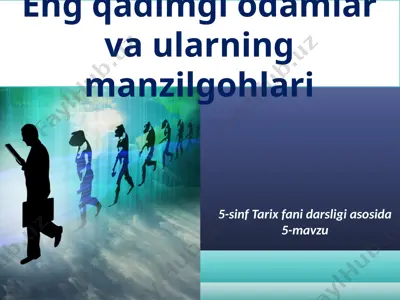 eng qadimgi odamlar va ularning manzilgohlari. 5 - sinf — PPTX
