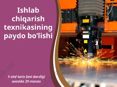 ishlab chiqarish texnikasining paydo bo‘lishi. 5 - sinf — PPTX