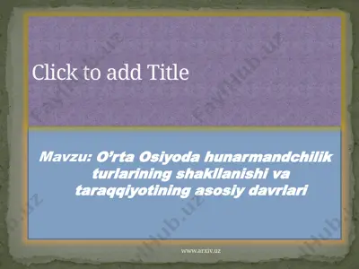 o’rta osiyoda hunarmandchilik turlarining shakllanishi va taraqqiyotining asosiy davrlari — PPTX