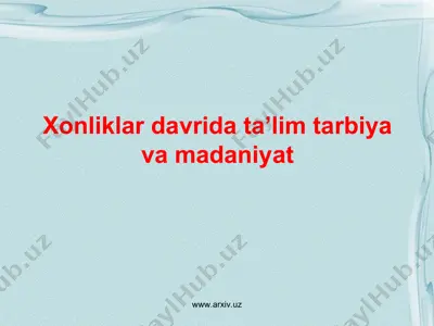 xonliklar davrida ta’lim tarbiya va madaniyat — PPT