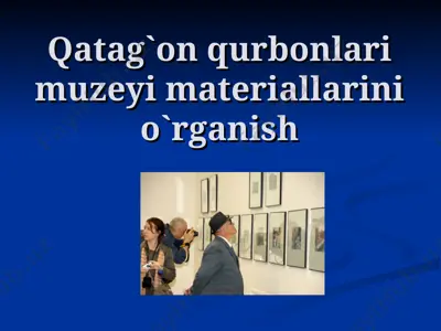 qatag'on qurbonlari muzeyi materiallarini o`rganish — PPT