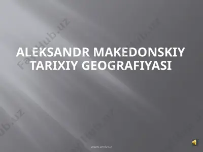 aleksandr makedonskiy tarixiy geografiyasi — PPTX