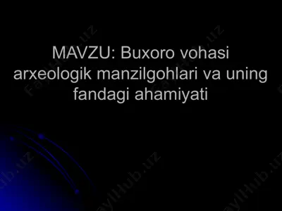 buxoro vohasi arxeologik manzilgohlari va uning fandagi ahamiyati — PPT