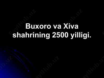 buxoro va xiva shahrining 2500 yilligi — PPT