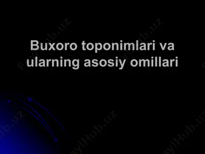 buxoro toponimlari va ularning asosiy omillari — PPT