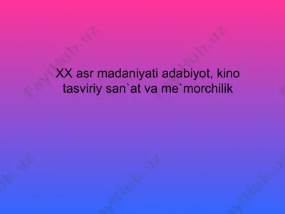 xx asr madaniyati adabiyot, kino tasviriy san`at va me`morchilik — PPT