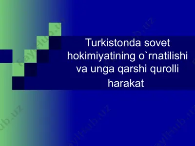 turkistonda sovet hokimiyatining o`rnatilishi va unga qarshi qurolli harakat — PPT