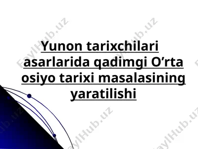 yunon tarixchilari asarlarida qadimgi o’rta osiyo tarixi masalasining yaratilishi — PPTX