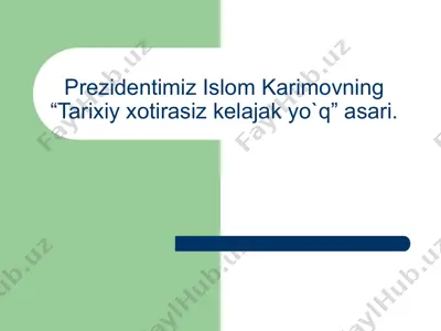 prezidentimiz islom karimovning tarixiy xotirasiz kelajak yo`q asari — PPTX