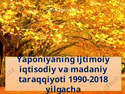 yaponiyaning ijtimoiy iqtisodiy va madaniy taraqqiyoti 1990-2018 yilgacha — PPTX
