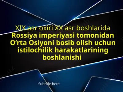xix asr oxiri xx asr boshlarida rossiya imperiyasi tomonidan o’rta osiyoni bosib olish uchun istilochilik harakatlarining boshlanishi — PPTX