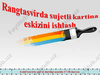 17-18-mavzu rangtasvirda sujetli kartina eskizini ishlash 6-sinf — PPT
