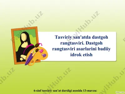 tasviriy san'atda dastgoh rangtasviri. dastgoh rangtasviri asarlarini badiiy idrok etish 6-sinf — PPT
