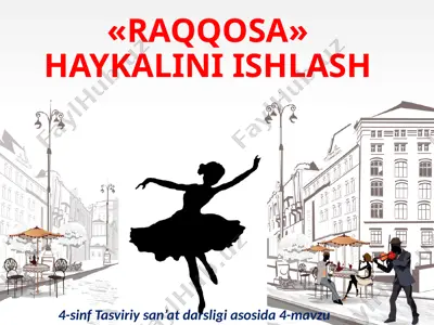 «raqqosa» haykalini ishlash. 4- sinf — PPTX