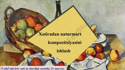 xotiradan naturmort kompozitsiyasini ishlash 5 - sinf — PPT