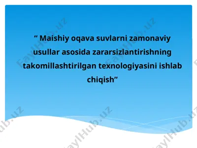 maishiy oqava suvlarni zamonaviy usullar asosida zararsizlantirishning takomillashtirilgan texnologiyasini ishlab chiqish — PPTX