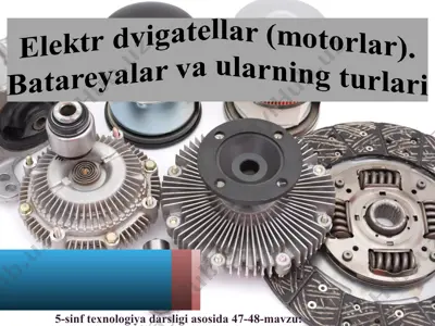 47-48-mavzu elektr dvigatellar (motorlar). batareyalar va ularning turlari 5-sinf — PPT